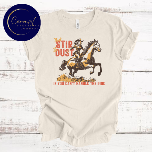 NEW!! Don't Stir The Dust.. Tee